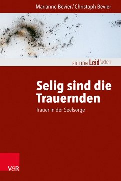 Selig sind die Trauernden (eBook, PDF) - Bevier, Marianne; Bevier, Christoph