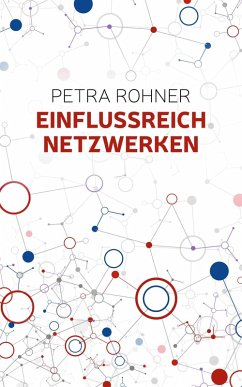 Einflussreich netzwerken (eBook, ePUB) - Rohner, Petra