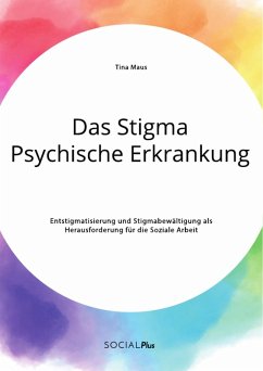 Das Stigma Psychische Erkrankung. Entstigmatisierung und Stigmabewältigung als Herausforderung für die Soziale Arbeit (eBook, PDF)