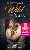 Wild und nass   Erotik Audio Story   Erotisches Hörbuch (eBook, ePUB)