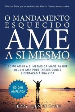 O Mandamento Esquecido: Ame a Si Mesmo, Edição ampliada (eBook, ePUB) - Basel, Jerry e Denise