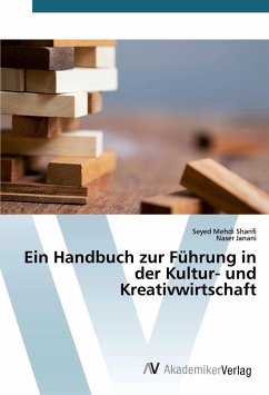 Ein Handbuch zur Führung in der Kultur- und Kreativwirtschaft - Sharifi, Seyed Mehdi;Janani, Naser