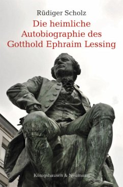 Die heimliche Autobiographie des Gotthold Ephraim Lessing - Scholz, Rüdiger