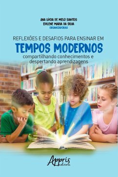 Reflexões e Desafios para Ensinar em Tempos Modernos: (eBook, ePUB) - de Santos, Ana Lúcia Melo; da Silva, Edilene Maria