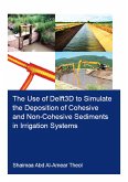 The Use of Delft3D to Simulate the Deposition of Cohesive and Non-Cohesive Sediments in Irrigation Systems (eBook, PDF)