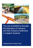 The Use of Delft3D to Simulate the Deposition of Cohesive and Non-Cohesive Sediments in Irrigation Systems (eBook, PDF) The Use of Delft3D to Simulate the Deposition of Cohesive and Non-Cohesive Sediments in Irrigation Systems (eBook, PDF)