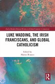 Luke Wadding, the Irish Franciscans, and Global Catholicism (eBook, ePUB)