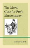 The Moral Case for Profit Maximization (eBook, ePUB)