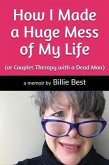 How I Made a Huge Mess of My Life (eBook, ePUB)