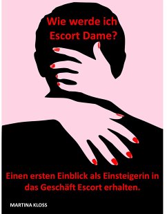 Wie werde ich Escort Dame? (eBook, ePUB) - Kloss, Martina