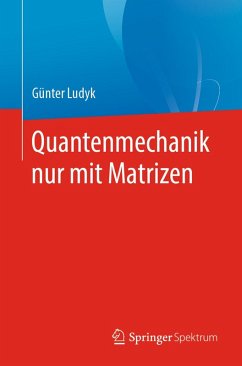 Quantenmechanik nur mit Matrizen (eBook, PDF) - Ludyk, Günter