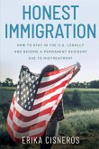 Honest Immigration: How to Stay in the United States Legally and Become a Permanent Resident (eBook, ePUB) Honest Immigration: How to Stay in the United States Legally and Become a Permanent Resident (eBook, ePUB)