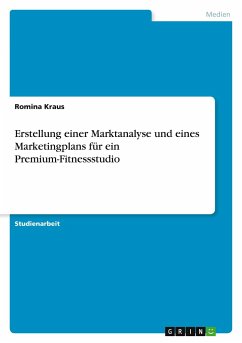 Erstellung einer Marktanalyse und eines Marketingplans für ein Premium-Fitnessstudio - Kraus, Romina