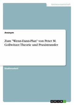 Zum &quote;Wenn-Dann-Plan&quote; von Peter M. Gollwitzer. Theorie und Praxistransfer