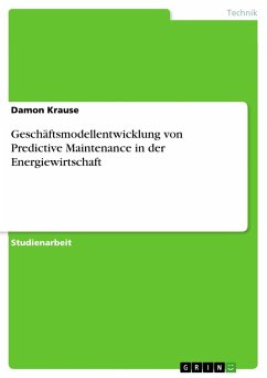 Geschäftsmodellentwicklung von Predictive Maintenance in der Energiewirtschaft - Krause, Damon