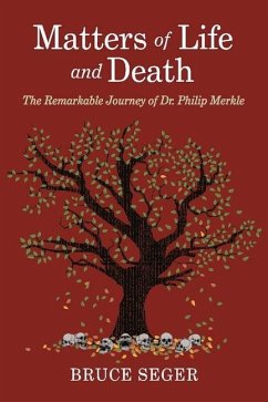 Matters of Life and Death: The Remarkable Journey of Dr. Philip Merkle - Seger, Bruce