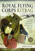 Royal Flying Corps Kitbag: Aircrew Uniforms and Equipment from the War Over the Western Front in Wwi