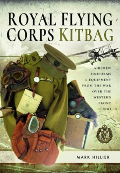 Royal Flying Corps Kitbag: Aircrew Uniforms and Equipment from the War Over the Western Front in Wwi - Hillier, Mark