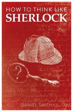 How to Think Like Sherlock - Smith, Daniel