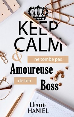 Keep calm & ne tombe pas amoureuse de ton boss - Haniel, Lhattie