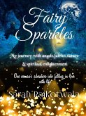 Fairy Sparkles: My Journey With Angels, Fairies, Nature and Spiritual Enlightenment. One Woman's Adventure Into Falling In Love With Life (eBook, ePUB)