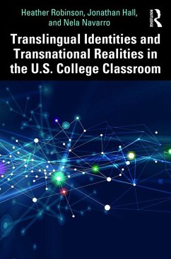 Translingual Identities and Transnational Realities in the U.S. College Classroom - Robinson, Heather; Hall, Jonathan; Navarro, Nela