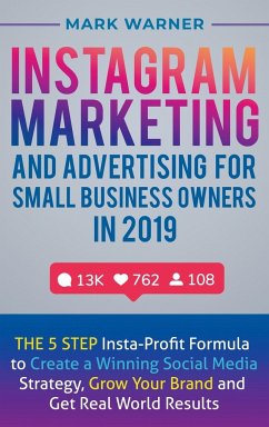 Instagram Marketing and Advertising for Small Business Owners in 2019 - Warner, Mark