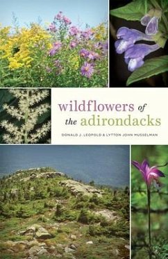Wildflowers of the Adirondacks - Leopold, Donald J. (Distinguished Teaching Professor and Chair, SUNY; Musselman, Lytton John (Mary Payne Hogan Professor of Botany, Old Do