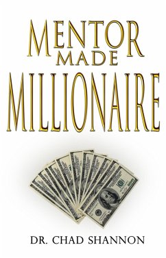 Mentor Made Millionaire (eBook, ePUB) - Shannon, Chad