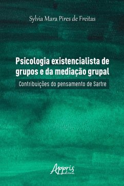 Psicologia Existencialista de Grupos e da Mediação Grupal: Contribuições do Pensamento de Sartre (eBook, ePUB) - de Freitas, Sylvia Mara Pires