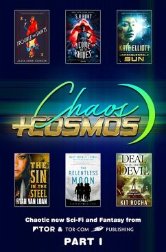 Chaos and Cosmos Sampler, Part 1 (eBook, ePUB) - Rocha, Kit; Hunt, S. A.; Johnson, Alaya Dawn; Elliott, Kate; Kowal, Mary Robinette; Loan, Ryan Van