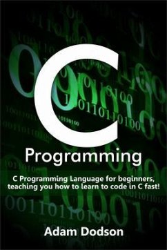 C Programming (eBook, ePUB) - Dodson, Adam; Tbd
