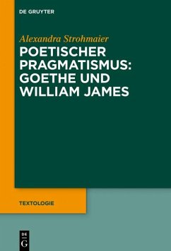 Poetischer Pragmatismus: Goethe und William James (eBook, ePUB) - Strohmaier, Alexandra