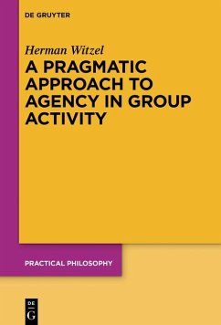A Pragmatic Approach to Agency in Group Activity (eBook, ePUB) - Witzel, Herman A Pragmatic Approach to Agency in Group Activity (eBook, ePUB) - Witzel, Herman