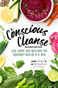 The Conscious Cleanse, Second Edition: Lose Weight, Heal Your Body, and Transform Your Life in 14 Days - Schaalman, Jo; Pelaez, Julie; Dinar, Josh