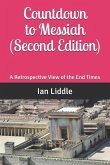Countdown to Messiah (Second Edition): A Retrospective View of the End Times
