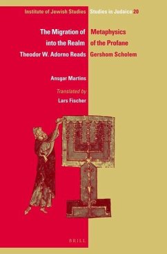The Migration of Metaphysics Into the Realm of the Profane: Theodor W. Adorno Reads Gershom Scholem - Martins, Ansgar