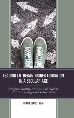 Leading Lutheran Higher Education in a Secular Age - Beckstrom, Brian