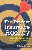 The Perfect Insurance Agency: Simple Changes to Ensure Success!