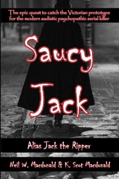 Saucy Jack: Alias Jack the Ripper - MacDonald, Neil W.; Macdonald, K. Scot