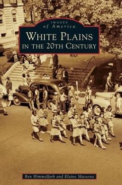 White Plains in the 20th Century - Himmelfarb, Ben; Massena, Elaine