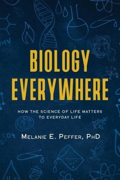 Biology Everywhere: How the science of life matters to everyday life - Peffer, Melanie