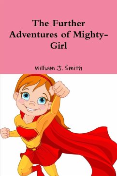 The Further Adventures of Mighty-Girl - Smith, William J.