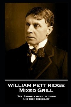 William Pett Ridge - Mixed Grill: 'Mr. Ardwick went up to him and took the cigar'' - Ridge, William Pett