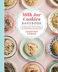 Milk Jar Cookies Bakebook: Cookie, Cakes, Pies, and More for Celebrations and Every Day - Cowan, Courtney