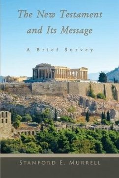 The New Testament and Its Message: A Brief Survey - Murrell, Stanford E.