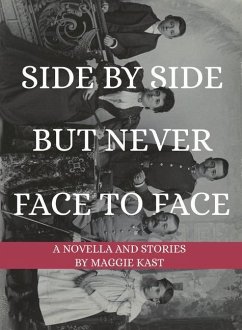 Side by Side But Never Face to Face: A Novella & Stories - Kast, Maggie