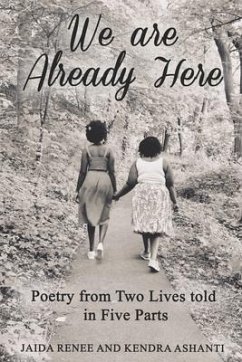 We Are Already Here: Poetry from Two Lives told in Five Parts - Ashanti, Kendra; Taylor, Jaida; Renee, Jaida