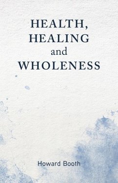 Health, Healing, and Wholeness - Booth, Howard