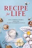 Recipe for Life: Soul Stirring Stories from the Heart of Married Couples